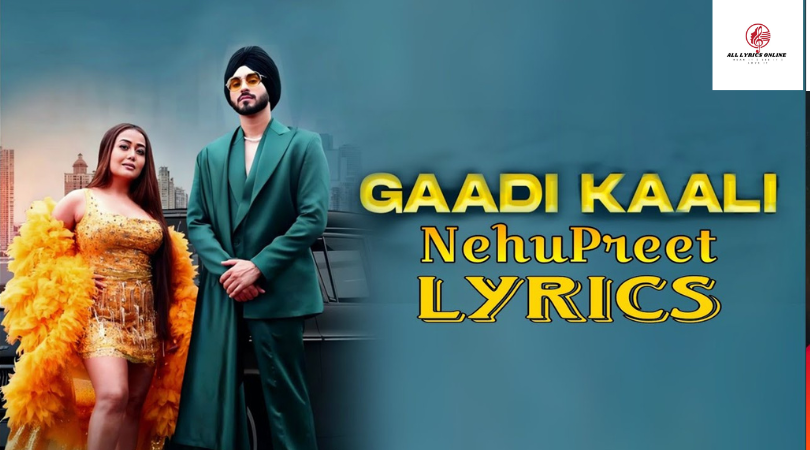 Gaddi Kaali Lyrics – Neha Kakkar | Rohanpreet Singh,Neha Kakkar