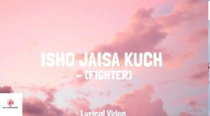 Ishq Jaisa Kuch Music Lyrics –Fighter | Vishal Shekhar,Deepika Padukone