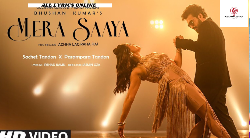 Mera Saaya Song Lyrics – Sachet-Parampara,Irshad Kamil,T-Series