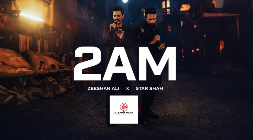 2AM Song Lyrics –Star Shah, Zeeshan Ali, Sarfaraz Safi