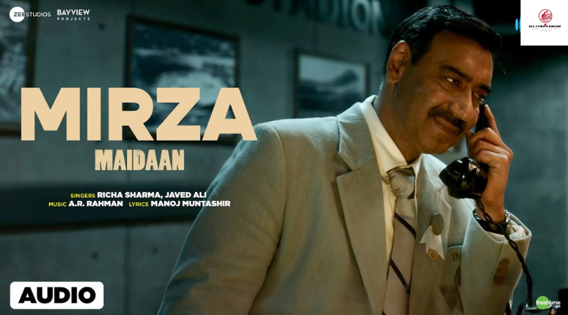 Mirza  Music Lyrics – Maidaan,Javed Ali, Richa SharmaAjay, Devgan, Priyamani