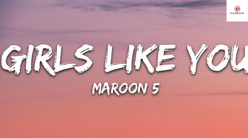 Girls Like You Song Lyrics | Maroon 5