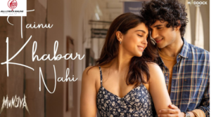 Tainu Khabar Nahi Song Lyrics in Hindi - Munjya Movie, Arijit 