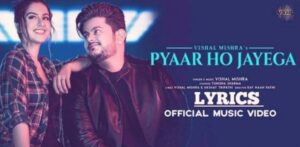 Pyaar Ho Jayega Song Lyrics – Vishal Mishra and Akshay Tripathi