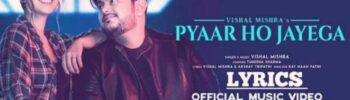 Pyaar Ho Jayega Song Lyrics – Vishal Mishra and Akshay Tripathi