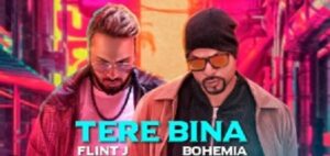 Tere Bina Song Lyrics – Bohemia | Flint J | New Rap Song Lyrics