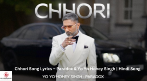 Chhori Song Lyrics – Paradox & Yo Yo Honey Singh | Hindi Song