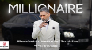 Millionaire Song Lyrics – Yo Yo Honey Singh | Glory |New Hindi Song