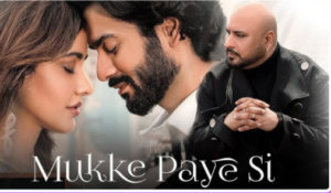 Mukke Paye Si Song Lyrics – B Praak Song | Latest Punjabi Song