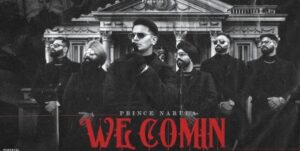 We Comin Song Lyrics – Prince Narula | New Punjabi Song Lyrics